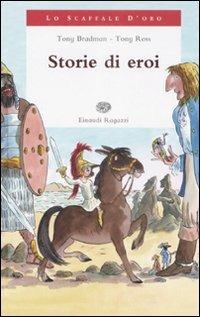Storie di eroi - Tony Bradman, Tony Ross - Libro Einaudi Ragazzi 2008, Lo scaffale d'oro | Libraccio.it