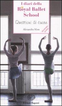Questioni di cuore. I diari della Royal Ballet School - Alexandra Moss - Libro Einaudi Ragazzi 2008, Storie e rime | Libraccio.it