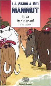 Si va in vacanza! La scuola dei mammut - Neal Layton - Libro Einaudi Ragazzi 2008, Storie e rime | Libraccio.it