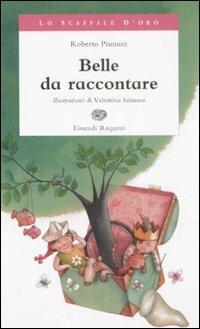 Belle da raccontare - Roberto Piumini - Libro Einaudi Ragazzi 2008, Lo scaffale d'oro | Libraccio.it
