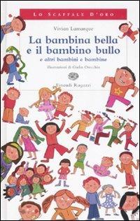 La bambina bella e il bambino bullo a altri bambini e bambine - Vivian Lamarque - Libro Einaudi Ragazzi 2008, Lo scaffale d'oro | Libraccio.it