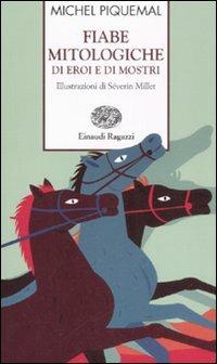 Fiabe mitologiche di eroi e di mostri - Michel Piquemal - Libro Einaudi Ragazzi 2008, Storie e rime | Libraccio.it