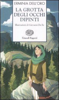 La grotta degli occhi dipinti - Erminia Dell'Oro - Libro Einaudi Ragazzi 2009, Storie e rime | Libraccio.it