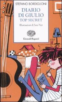 Diario di Giulio. Top secret - Stefano Bordiglioni - Libro Einaudi Ragazzi 2009, Storie e rime | Libraccio.it