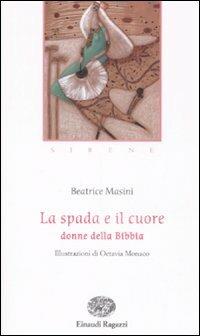 La spada e il cuore. Donne della Bibbia - Beatrice Masini - Libro Einaudi Ragazzi 2009, Storie e rime | Libraccio.it