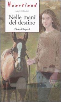 Nelle mani del destino. Heartland - Lauren Brooke - Libro Einaudi Ragazzi 2009, Storie e rime | Libraccio.it