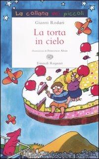 La torta in cielo. Ediz. illustrata - Gianni Rodari - Libro Einaudi Ragazzi 2009, La collana dei piccoli | Libraccio.it