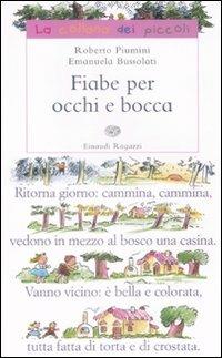 Fiabe per occhi e bocca. Ediz. illustrata - Roberto Piumini, Emanuela Bussolati - Libro Einaudi Ragazzi 2009, La collana dei piccoli | Libraccio.it