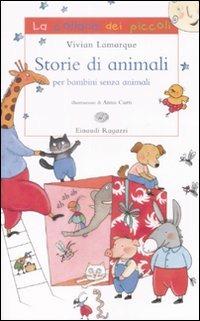Storie di animali per bambini senza animali. Ediz. illustrata - Vivian Lamarque - Libro Einaudi Ragazzi 2009, La collana dei piccoli | Libraccio.it