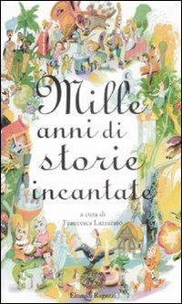 Mille anni di storie incantate  - Libro Einaudi Ragazzi 2009, Storie e rime | Libraccio.it