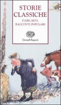 Storie classiche. Fiabe, miti, racconti popolari  - Libro Einaudi Ragazzi 2009, Storie e rime | Libraccio.it