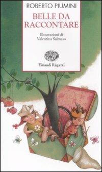 Belle da raccontare - Roberto Piumini - Libro Einaudi Ragazzi 2009, Storie e rime | Libraccio.it