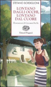 Lontano dagli occhi, lontano dal cuore - Stefano Bordiglioni - Libro Einaudi Ragazzi 2009, Storie e rime | Libraccio.it