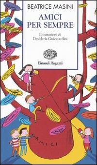 Amici per sempre. Ediz. illustrata - Beatrice Masini - Libro Einaudi Ragazzi 2009, Storie e rime | Libraccio.it