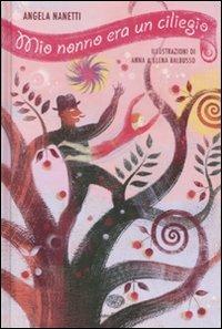 Mio nonno era un ciliegio - Angela Nanetti - Libro Einaudi Ragazzi 2009 | Libraccio.it