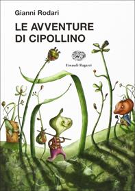 Le avventure di Cipollino. Ediz. illustrata - Gianni Rodari - Libro Einaudi Ragazzi 2010, La biblioteca di Gianni Rodari | Libraccio.it