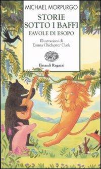 Storie sotto i baffi. Favole di Esopo. Ediz. illustrata - Michael Morpurgo - Libro Einaudi Ragazzi 2010, Storie e rime | Libraccio.it