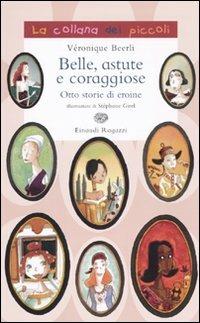 Belle, astute e coraggiose. Otto storie di eroine - Véronique Beerli - Libro Einaudi Ragazzi 2010, La collana dei piccoli | Libraccio.it