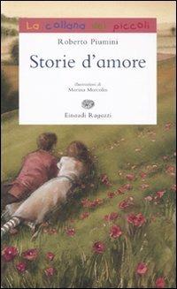 Storie d'amore - Roberto Piumini - Libro Einaudi Ragazzi 2010, La collana dei piccoli | Libraccio.it