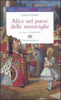 Alice nel paese delle meraviglie - Lewis Carroll - Libro Einaudi Ragazzi 2010, La collana dei piccoli | Libraccio.it