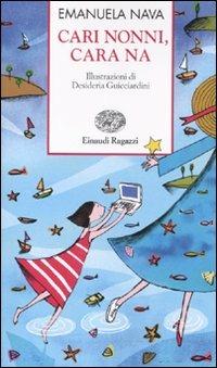 Cari nonni, cara Na - Emanuela Nava - Libro Einaudi Ragazzi 2010, Storie e rime | Libraccio.it