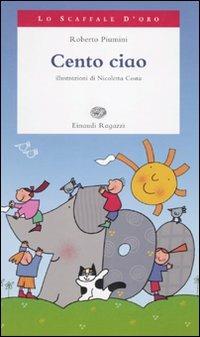 Cento ciao - Roberto Piumini - Libro Einaudi Ragazzi 2010, Lo scaffale d'oro | Libraccio.it