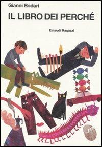 Il libro dei perché. Ediz. illustrata - Gianni Rodari - Libro Einaudi Ragazzi 2010 | Libraccio.it