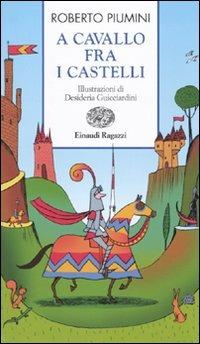 A cavallo fra i castelli - Roberto Piumini - Libro Einaudi Ragazzi 2010, Storie e rime | Libraccio.it