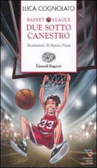 Due sotto canestro. Basket league - Luca Cognolato - Libro Einaudi Ragazzi 2010, Storie e rime | Libraccio.it