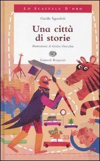 Una città di storie - Guido Sgardoli - Libro Einaudi Ragazzi 2010, Lo scaffale d'oro | Libraccio.it