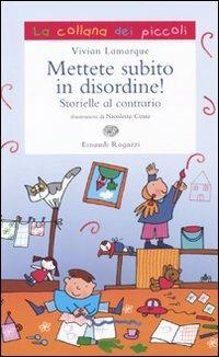 Mettete subito in disordine! Storielle al contrario - Vivian Lamarque, Nicoletta Costa - Libro Einaudi Ragazzi 2010, La collana dei piccoli | Libraccio.it