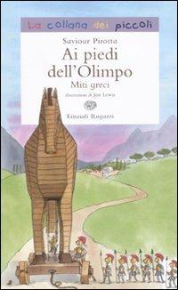 Ai piedi dell'Olimpo. Miti greci - Saviour Pirotta - Libro Einaudi Ragazzi 2010, La collana dei piccoli | Libraccio.it