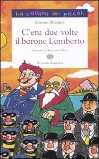 C'era due volte il barone Lamberto. Ediz. illustrata - Gianni Rodari - Libro Einaudi Ragazzi 2010, La collana dei piccoli | Libraccio.it