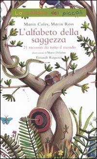 L' alfabeto della saggezza. 21 racconti da tutto il mondo. Ediz. illustrata - Lydia Marin Ross, Johanna Marin Coles - Libro Einaudi Ragazzi 2010, La collana dei piccoli | Libraccio.it