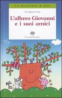 L' albero Giovanni e i suoi amici - Nicoletta Costa - Libro Einaudi Ragazzi 2010, Lo scaffale d'oro | Libraccio.it