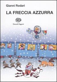 La freccia azzurra - Gianni Rodari - Libro Einaudi Ragazzi 2010, La biblioteca di Gianni Rodari | Libraccio.it