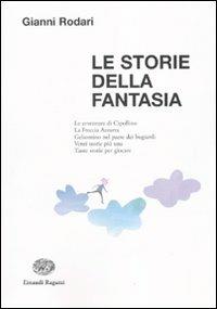 Le storie della fantasia. Ediz. illustrata - Gianni Rodari - Libro Einaudi Ragazzi 2010, La biblioteca di Gianni Rodari | Libraccio.it