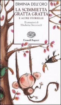 La scimmietta Gratta Gratta e altre storielle - Erminia Dell'Oro - Libro Einaudi Ragazzi 2011, Storie e rime | Libraccio.it