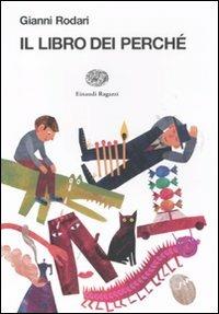 Il libro dei perché. Ediz. illustrata - Gianni Rodari - Libro Einaudi Ragazzi 2011, La biblioteca di Gianni Rodari | Libraccio.it