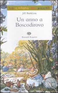 Un anno a Boscodirovo - Jill Barklem - Libro Einaudi Ragazzi 2011, La collana dei piccoli | Libraccio.it