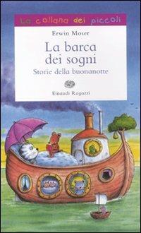 La barca dei sogni. Storie della buonanotte - Erwin Moser - Libro Einaudi Ragazzi 2011, La collana dei piccoli | Libraccio.it