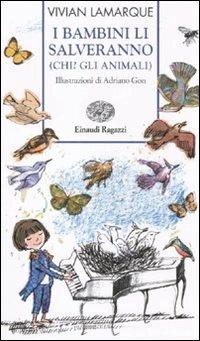 I bambini li salveranno (Chi? Gli animali) - Vivian Lamarque - Libro Einaudi Ragazzi 2011, Storie e rime | Libraccio.it