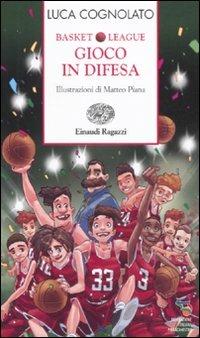 Gioco in difesa. Basket league - Luca Cognolato - Libro Einaudi Ragazzi 2011, Storie e rime | Libraccio.it
