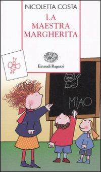 La maestra Margherita. Ediz. illustrata - Nicoletta Costa - Libro Einaudi Ragazzi 2011, Storie e rime | Libraccio.it