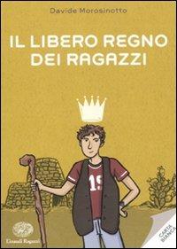 Il libero regno dei ragazzi - Davide Morosinotto - Libro Einaudi Ragazzi 2011, Carta bianca | Libraccio.it