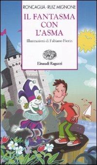Il fantasma con l'asma - Silvia Roncaglia, Sebastiano Ruiz-Mignone - Libro Einaudi Ragazzi 2011, Storie e rime | Libraccio.it