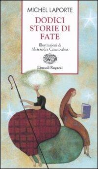 Dodici storie di fate - Michel Laporte - Libro Einaudi Ragazzi 2011, Storie e rime | Libraccio.it