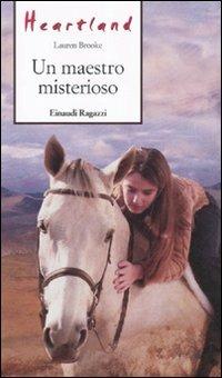 Un maestro misterisoso. Heartland - Lauren Brooke - Libro Einaudi Ragazzi 2011, Storie e rime | Libraccio.it