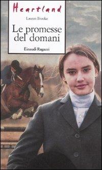 Le promesse del domani. Heartland - Lauren Brooke - Libro Einaudi Ragazzi 2011, Storie e rime | Libraccio.it