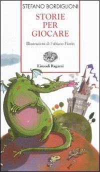 Storie per giocare - Stefano Bordiglioni - Libro Einaudi Ragazzi 2011, Storie e rime | Libraccio.it
